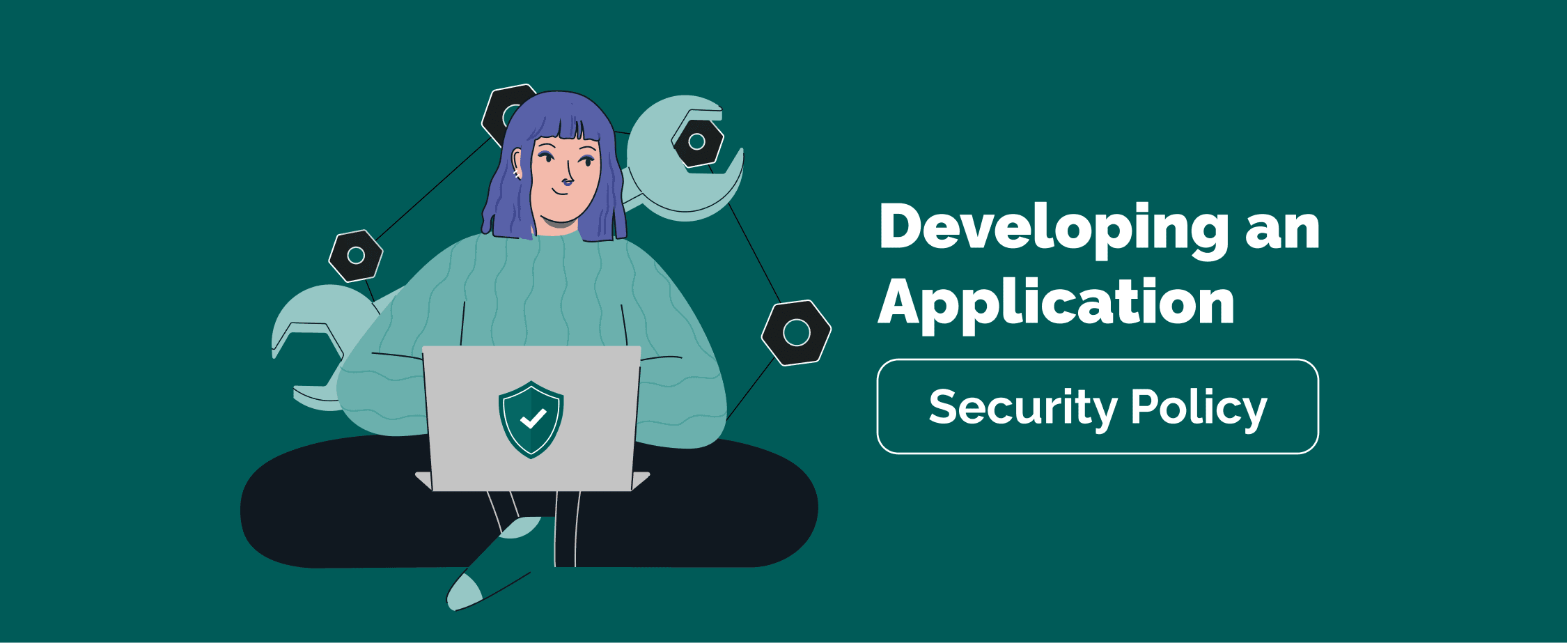 How To Develop an Application Security Policy That Engages, Not Frustrates, Developers