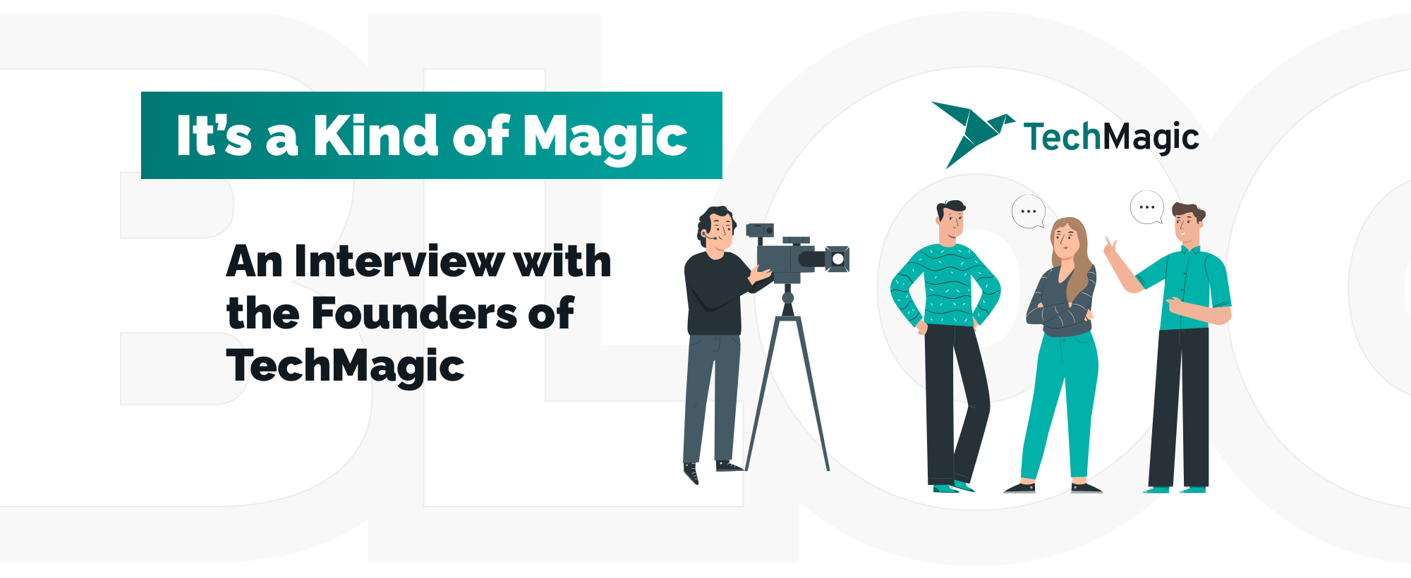 It’s a Kind of Magic: An Interview with the Founders of TechMagic